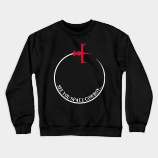 Cowboy Bebop -See You Space Cowboy Crewneck Sweatshirt